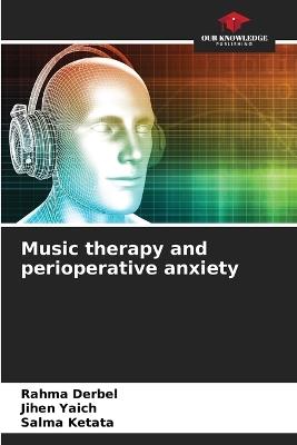 Music therapy and perioperative anxiety - Rahma Derbel,Jihen Yaich,Salma Ketata - cover