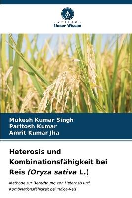 Heterosis und Kombinationsfähigkeit bei Reis (Oryza sativa L.) - Mukesh Kumar Singh,Paritosh Kumar,Amrit Kumar Jha - cover