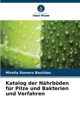 Katalog der Nährböden für Pilze und Bakterien und Verfahren - Mirella Romero Bastidas - cover