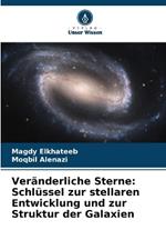 Veränderliche Sterne: Schlüssel zur stellaren Entwicklung und zur Struktur der Galaxien