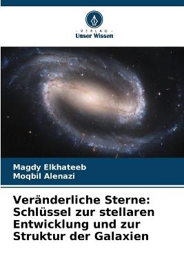 Veränderliche Sterne: Schlüssel zur stellaren Entwicklung und zur Struktur der Galaxien - Magdy Elkhateeb,Moqbil Alenazi - cover