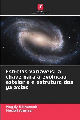 Estrelas variáveis: a chave para a evolução estelar e a estrutura das galáxias - Magdy Elkhateeb,Moqbil Alenazi - cover