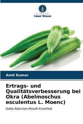Ertrags- und Qualitätsverbesserung bei Okra (Abelmoschus esculentus L. Moenc) - Amit Kumar - cover