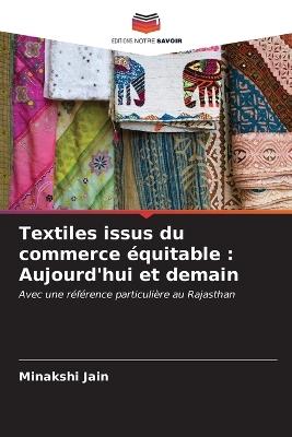 Textiles issus du commerce équitable: Aujourd'hui et demain - Minakshi Jain - cover