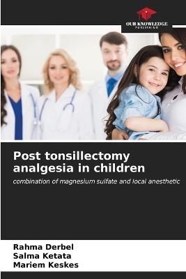 Post tonsillectomy analgesia in children - Rahma Derbel,Salma Ketata,Mariem Keskes - cover