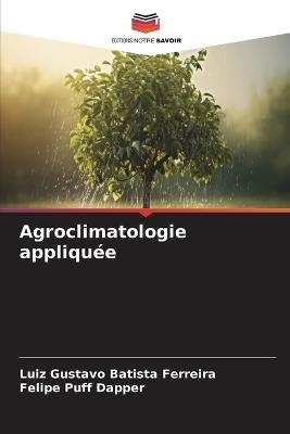 Agroclimatologie appliquée - Luiz Gustavo Batista Ferreira,Felipe Puff Dapper - cover