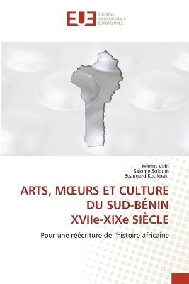 ARTS, MOEURS ET CULTURE DU SUD-B?NIN XVIIe-XIXe SI?CLE - Marius Vido,Salom? Soloum,Beaugard Koukpaki - cover