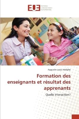 Formation des enseignants et r?sultat des apprenants - Augustin Louis Adolphe - cover