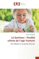 Le bonheur: finalit? ultime de l'agir humain