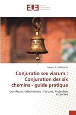 Conjuratio sex viarum: Conjuration des six chemins - guide pratique