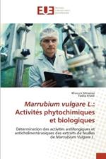 Marrubium vulgare L.: Activités phytochimiques et biologiques