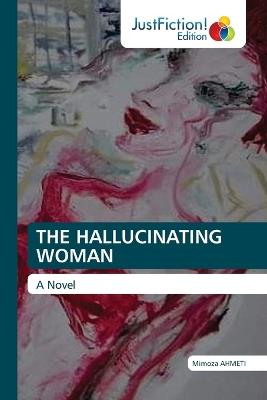 The Hallucinating Woman - Mimoza Ahmeti - cover