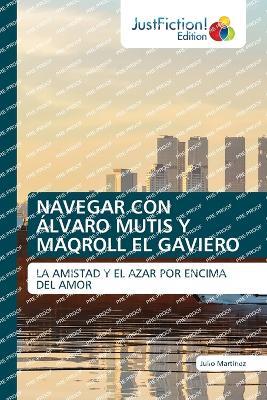 Navegar Con Álvaro Mutis Y Maqroll El Gaviero - Julio Martínez - cover
