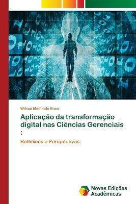 Aplica??o da transforma??o digital nas Ci?ncias Gerenciais - Wilson Machado Enes - cover