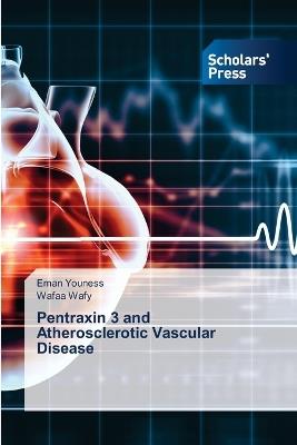 Pentraxin 3 and Atherosclerotic Vascular Disease - Eman Youness,Wafaa Wafy - cover