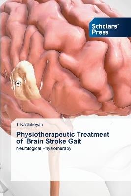 Physiotherapeutic Treatment of Brain Stroke Gait - T Karthikeyan - cover