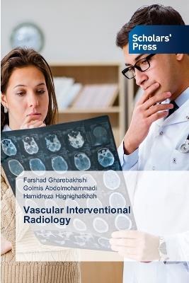 Vascular Interventional Radiology - Farshad Gharebakhshi,Golmis Abdolmohammadi,Hamidreza Haghighatkhah - cover