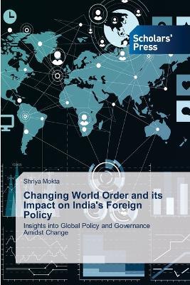 Changing World Order and its Impact on India's Foreign Policy - Shriya Mokta - cover