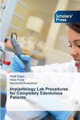 Implantology Lab Procedures for Completely Edentulous Patients - Palak Salgia,Vikas Punia,Meenakshi Khandelwal - cover