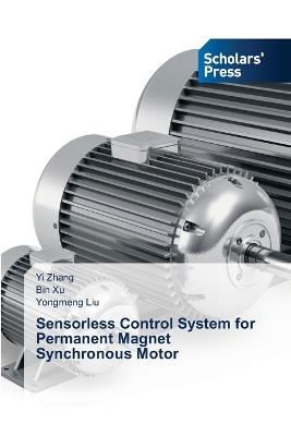 Sensorless Control System for Permanent Magnet Synchronous Motor - Yi Zhang,Bin Xu,Yongmeng Liu - cover