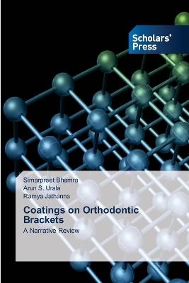 Coatings on Orthodontic Brackets - Simarpreet Bhamra,Arun S Urala,Ramya Jathanna - cover