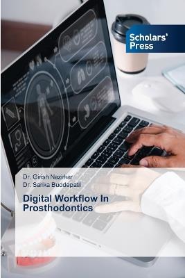 Digital Workflow In Prosthodontics - Girish Nazirkar,Sarika Buddepatil - cover