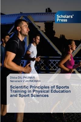 Scientific Principles of Sports Training in Physical Education and Sport Sciences - Dibba Dilipkumar,Narvaneni Vijaymohan - cover