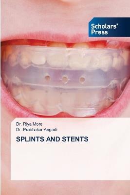 Splints and Stents - Riya More,Prabhakar Angadi - cover