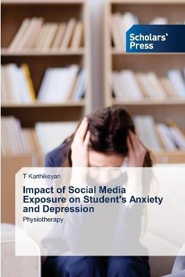 Impact of Social Media Exposure on Student's Anxiety and Depression - T Karthikeyan - cover