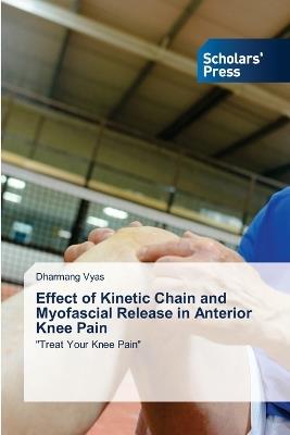 Effect of Kinetic Chain and Myofascial Release in Anterior Knee Pain - Dharmang Vyas - cover