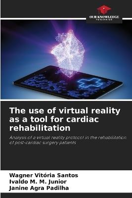 The use of virtual reality as a tool for cardiac rehabilitation - Wagner Vitória Santos,Ivaldo M M Junior,Janine Agra Padilha - cover