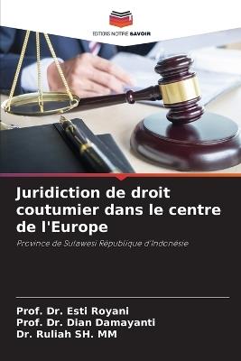 Juridiction de droit coutumier dans le centre de l'Europe - Prof Esti Royani,Prof Dian Damayanti,Ruliah Sh MM - cover