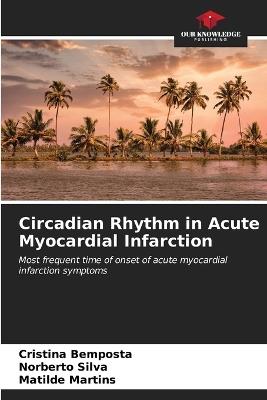 Circadian Rhythm in Acute Myocardial Infarction - Cristina Bemposta,Norberto Silva,Matilde Martins - cover