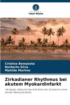 Zirkadianer Rhythmus bei akutem Myokardinfarkt - Cristina Bemposta,Norberto Silva,Matilde Martins - cover