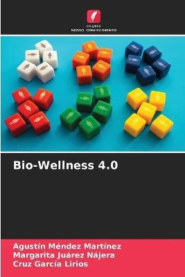 Bio-Wellness 4.0 - Agustín Méndez Martínez,Margarita Juárez Nájera,Cruz García Lirios - cover