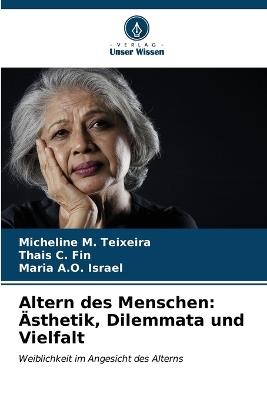 Altern des Menschen: Ästhetik, Dilemmata und Vielfalt - Micheline M Teixeira,Thais C Fin,Maria A O Israel - cover