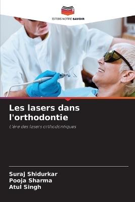 Les lasers dans l'orthodontie - Suraj Shidurkar,Pooja Sharma,Atul Singh - cover