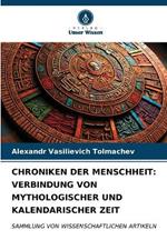 Chroniken Der Menschheit: Verbindung Von Mythologischer Und Kalendarischer Zeit