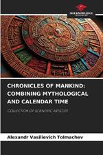 Chronicles of Mankind: Combining Mythological and Calendar Time
