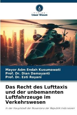 Das Recht des Lufttaxis und der unbemannten Luftfahrzeuge im Verkehrswesen - Mayor Adm Endah Kusumawati,Prof Dian Damayanti,Prof Esti Royani - cover