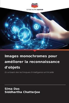 Images monochromes pour améliorer la reconnaissance d'objets - Sima Das,Siddhartha Chatterjee - cover