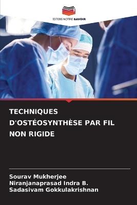 Techniques d'Ostéosynthèse Par Fil Non Rigide - Sourav Mukherjee,Niranjanaprasad Indra B,Sadasivam Gokkulakrishnan - cover