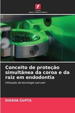 Conceito de proteção simultânea da coroa e da raiz em endodontia