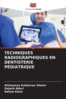 Techniques Radiographiques En Dentisterie Pédiatrique - Aishwarya Kailasrao Shelar,Rajesh Aduri,Rehan Khan - cover