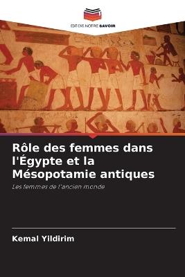 Rôle des femmes dans l'Égypte et la Mésopotamie antiques - Kemal Yildirim - cover