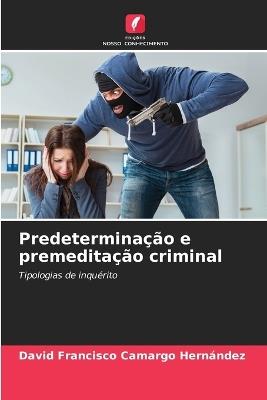 Predeterminação e premeditação criminal - David Francisco Camargo Hernández - cover