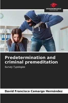 Predetermination and criminal premeditation - David Francisco Camargo Hernández - cover