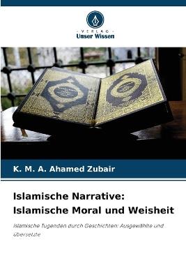 Islamische Narrative: Islamische Moral und Weisheit - K M a Ahamed Zubair - cover