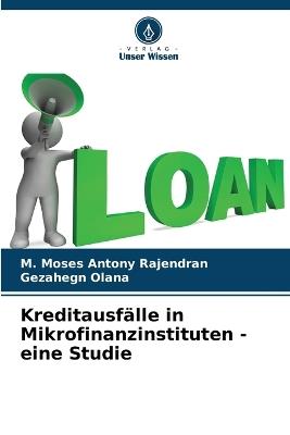 Kreditausfälle in Mikrofinanzinstituten - eine Studie - M Moses Antony Rajendran,Gezahegn Olana - cover