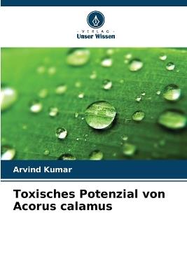 Toxisches Potenzial von Acorus calamus - Arvind Kumar - cover